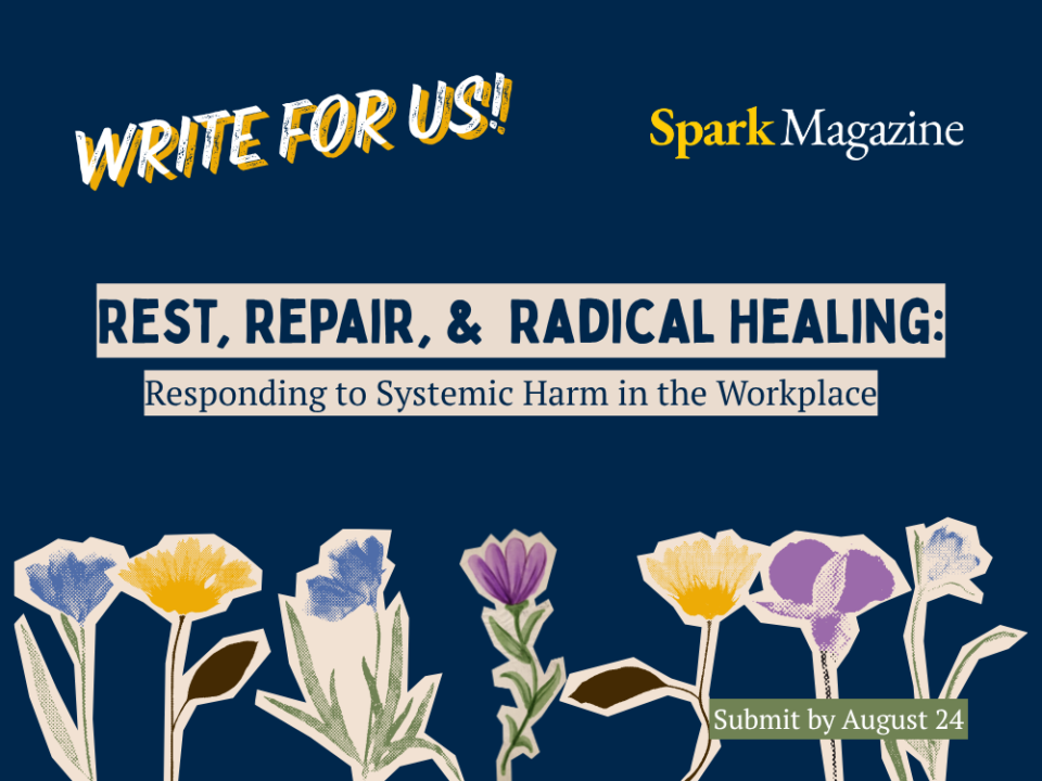 Write for us! Rest, Repair, & Radical Healing: Responding to Systemic Harm in the Workplace. Submit by August 24.